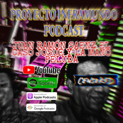 episode PROYECTO INFRAMUNDO PODCAST //¿Qué le sucedió a JUAN RAMÓN SAENZ?-El caso JOSUÉ y La Mano peluda artwork