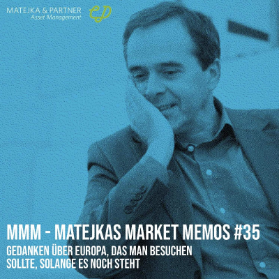 episode MMM Matejkas Market Memos #35: Gedanken über Europa, das man besuchen sollte, solange es noch steht artwork