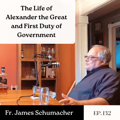 episode The Life of Alexander the Great and First Duty of Government - Fr. James Schumacher | The GDP | Ep. 132 artwork