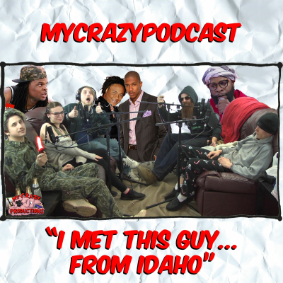 episode "I MET THIS GUY... FROM IDAHO" | MYCRAZYPODCAST 89 artwork