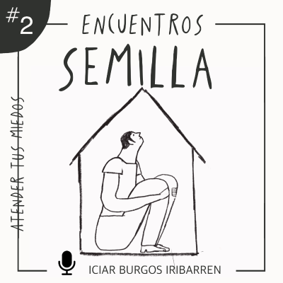 episode Encuentros Semilla. #2 ATIENDE TUS MIEDOS - Episodio exclusivo para mecenas artwork