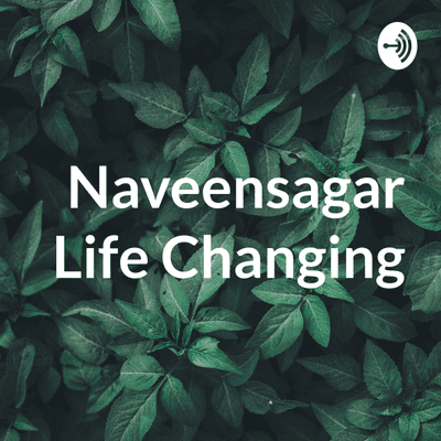 Naveensagar Life Changing