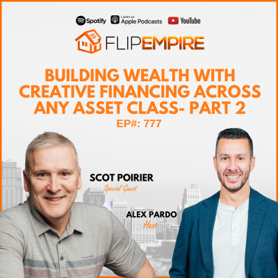 episode EP777: Building Wealth with Creative Financing Across Any Asset Class - Scot Poirier Part 2 artwork