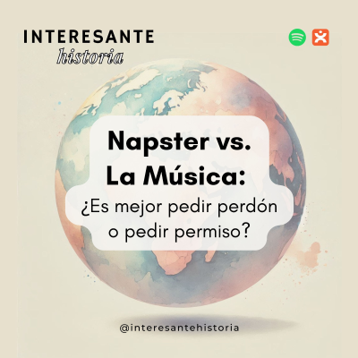 episode Napster vs. La Música: ¿Es mejor pedir perdón o pedir permiso? artwork