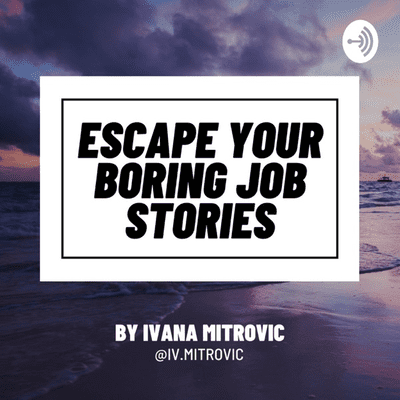 Escape Your Boring Job Stories by Ivana Mitrovic