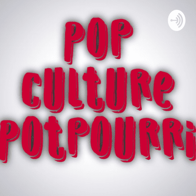 Pop Culture Potpourri