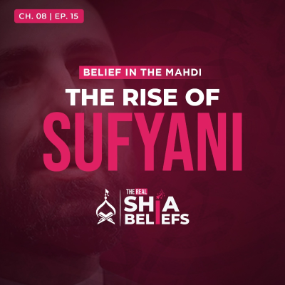 episode 8/15: Signs of Reappearance: How Will The Sufyani Come to Power? | The Real Shia Beliefs artwork