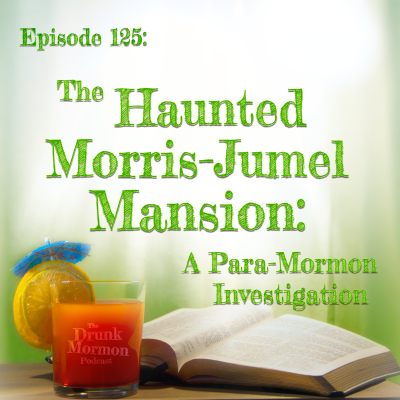 episode 125 - The Haunted Morris-Jumel Mansion: A Para-Mormon Investigation artwork