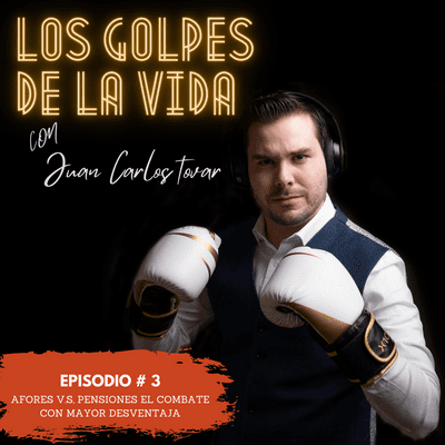 episode EPISODIO 03 - AFORES V.S. PENSIONES … EL COMBATE CON MAYOR DESVENTAJA artwork