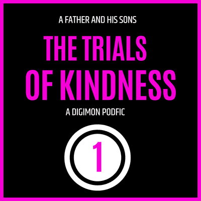 episode The Trials of Kindness (A Father and His Sons #1) [Digimon Podfic] artwork