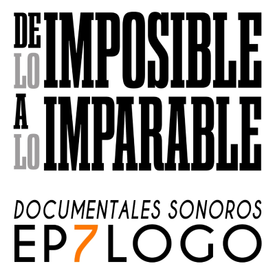 episode Ep 7. La única certeza - EPÍLOGO De lo imposible a lo imparable artwork