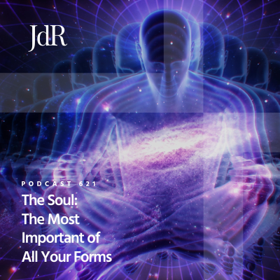 episode JdR Podcast 621 - The Soul: The Most Important of All Your Forms artwork