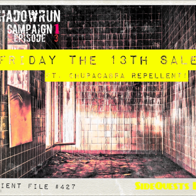 episode Shadowrun Reloaded - Episode 1.03 - "Friday the 13th Sale...Chupacabra repellent" from our actual play campaign 1.0 artwork
