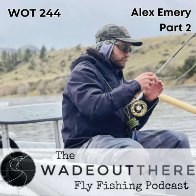 episode WOT 244: Alex Emery - Part 2. Dry Fly Hatches on the Yellowstone River artwork