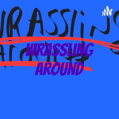 Wrassling Around