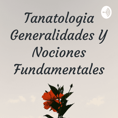episode TANATOLOGIA GENERALIDADES Y NOCIONES FUNDAMENTALES artwork