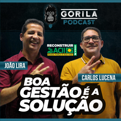 episode Boa Gestão é a Solução!! - João Lira e Carlos Lucena - Gorila Podcast - #30 artwork