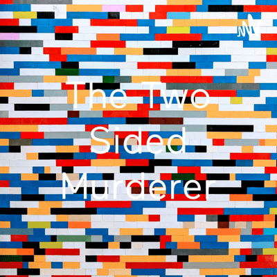 The Two Sided Murderer