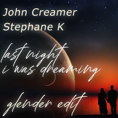 episode John Creamer, Stephane K - Last Night I Was Dreaming (Glender Edit) artwork