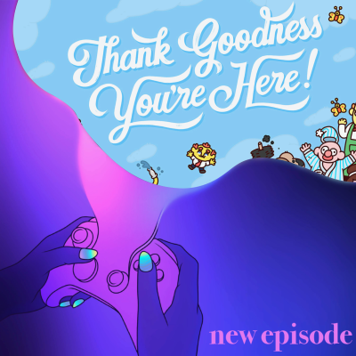 episode 46. Thank Goodness You're Here artwork