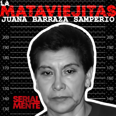 episode Serialmente: Juana Barraza Samperio | La Mataviejitas artwork