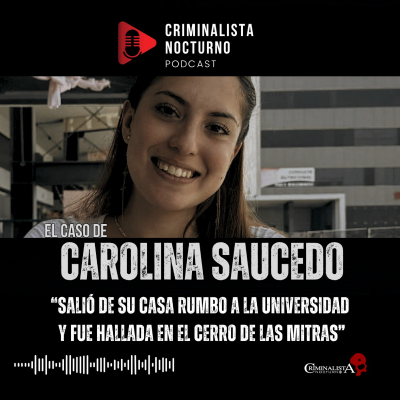 episode El caso de Ana Carolina Saucedo Bahena | Criminalista Nocturno artwork