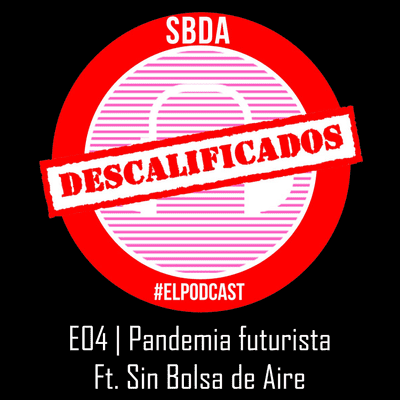 episode E04 | Pandemia futurista Ft. Sin Bolsa de Aire artwork