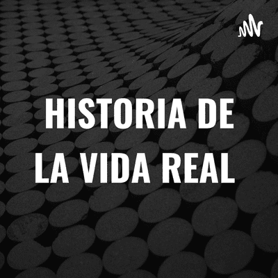 HISTORIA DE LA VIDA REAL