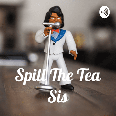 Spill The Tea Sis