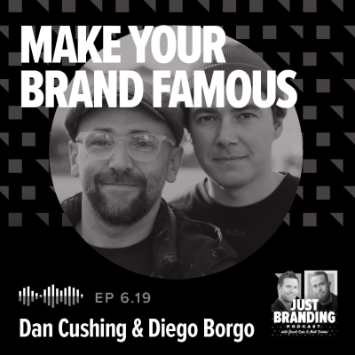 episode S06.EP19 - Make Your Brand Famous with Dan Cushing and Diego Borgo artwork
