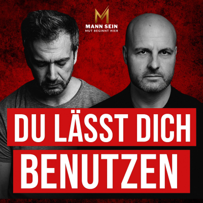 episode Schwache Männer werden benutzt – von Frauen, vom Job, vom Leben - #222 artwork