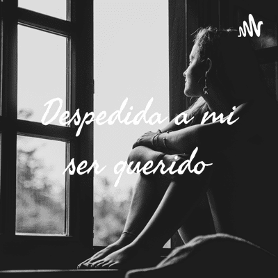 Despedida a mi ser querido