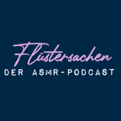 Flüstersachen - Der ASMR-Podcast
