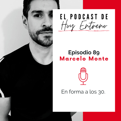 episode 89. En forma a los 30 con Marcelo Monte artwork