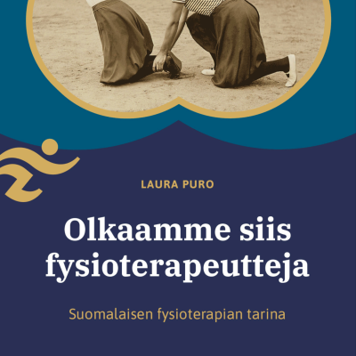 Olkaamme siis fysioterapeutteja - suomalaisen fysioterapian tarina