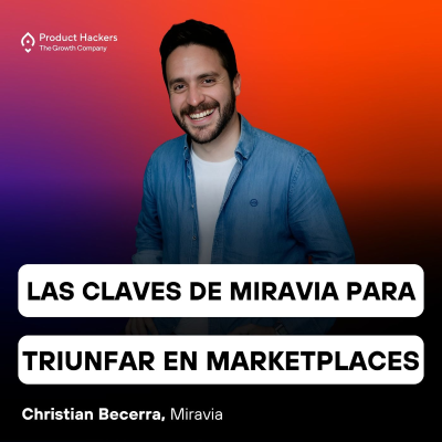 episode Las claves de Miravia para Triunfar en Marketplaces con Christian Becerra de Miravia artwork