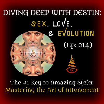 episode 014: The #1 Key to Amazing S(e)x: Mastering the Art of Attunement artwork