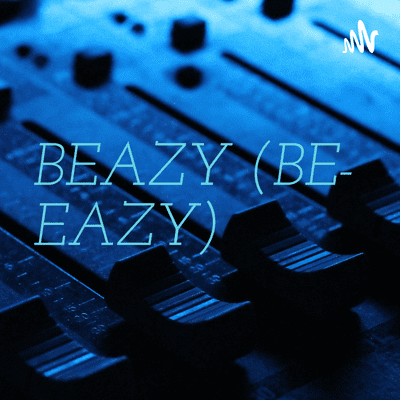 BEAZY (BE- EAZY)