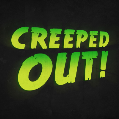 Creeped Out!
