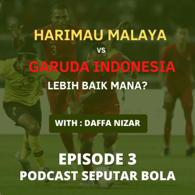 episode EPISODE 3_HARIMAU MALAYA VS GARUDA INDONESIA LEBIH BAIK MANA? artwork