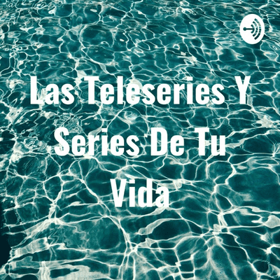 Las Teleseries Y Series De Tu Vida