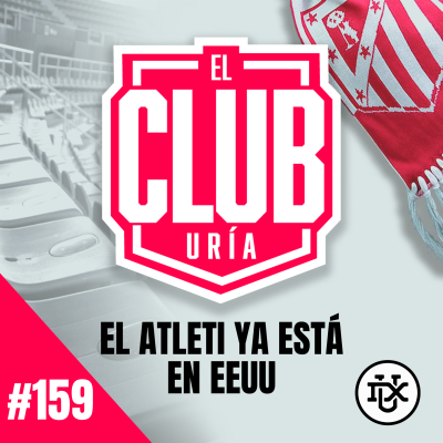 episode EL ATLETI YA ESTÁ EN USA | Club Uría #159 artwork