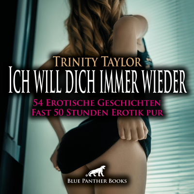 Cover image Ich will dich immer wieder / 54 geile heiße erotische Geschichten / Erotik Audio Story / Erotisches Hörbuch