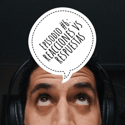 episode Pensando en voz alta - EP#6: Reacciones vs Respuesta. artwork