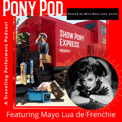 episode Pony Pod - A Traveling Performers Podcast featuring Mayo Lua de Frenchie artwork