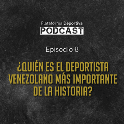 episode EP 08 | ¿Quién es el deportista venezolano más importante de la historia? artwork