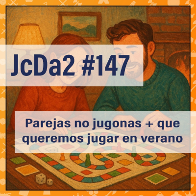 episode JcDa2 #147 Parejas no jugonas y qué queremos jugar en verano artwork