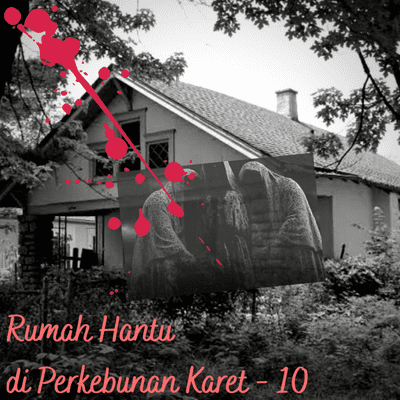 episode #9 Rumah Hantu di Perkebunan Karet - eps. 10 artwork