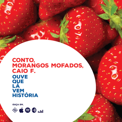 episode Conto: Morangos Mofados, Caio F. artwork