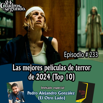 episode Programa # 233 - 24 Cuadros Por Segundo - Las Mejores Películas de Terror de 2024 artwork